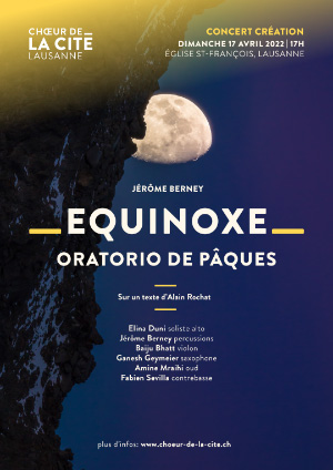 Affiche de l'évènement Le Choeur de la Cité Lausanne présente: – Equinoxe – Oratorio de Pâques de Jérôme Berney